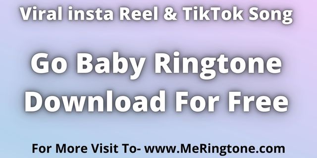 You are currently viewing Trending Reel Song Go Baby Ringtone Download For Free