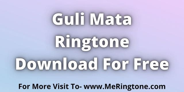 Read more about the article Guli Mata Ringtone Download For Free