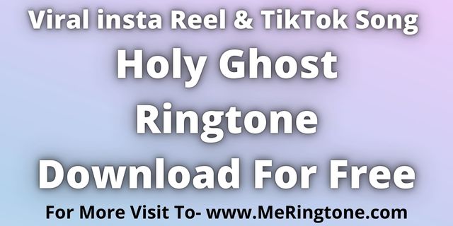 Read more about the article Holy Ghost Ringtone Download For Free