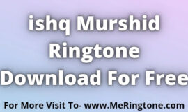 Ishq Murshid Ringtone Download For Free