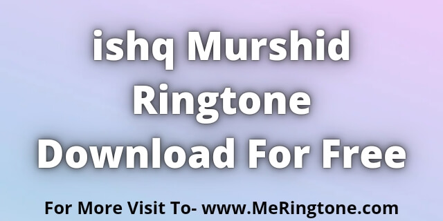 Read more about the article Ishq Murshid Ringtone Download For Free