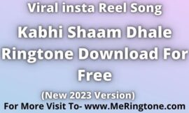 Kabhi Shaam Dhale Ringtone Download For Free