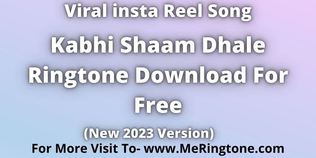 Read more about the article Kabhi Shaam Dhale Ringtone Download For Free