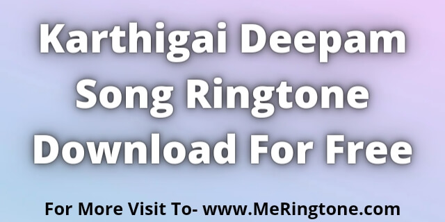 Read more about the article Karthigai Deepam Song Ringtone Download For Free