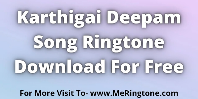 You are currently viewing Karthigai Deepam Song Ringtone Download For Free