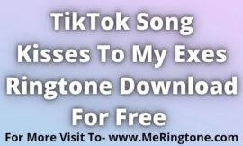 TikTok Song Kisses To My Exes Ringtone