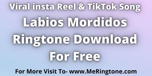 You are currently viewing Viral Reel Song Labios Mordidos Ringtone Download For Free