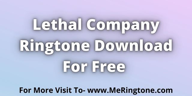 You are currently viewing Lethal Company Ringtone Download For Free