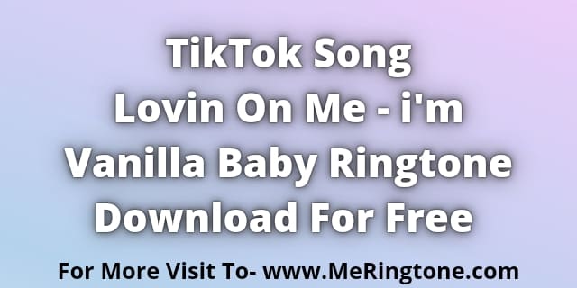 You are currently viewing Lovin On Me Ringtone – i Am Vanilla Baby