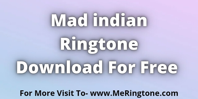 You are currently viewing Mad indian Ringtone Download For Free