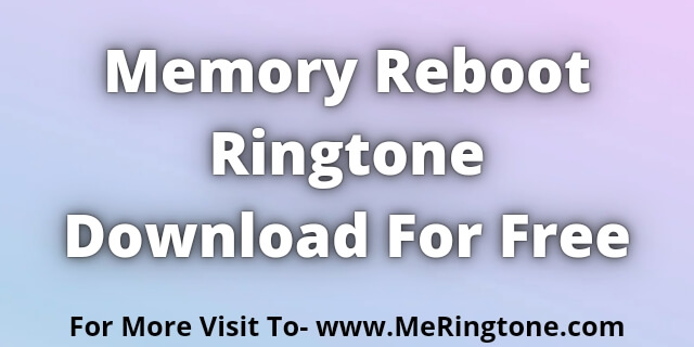 Read more about the article Memory Reboot Ringtone Download For Free