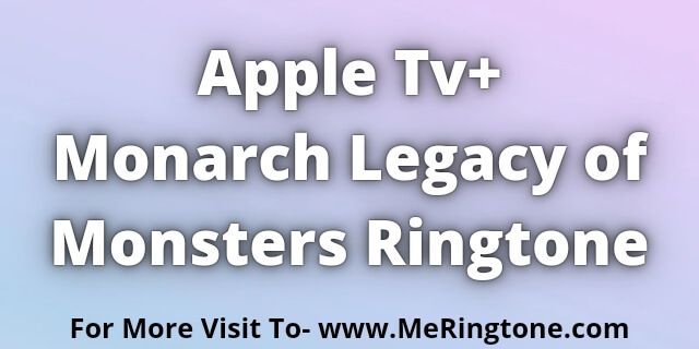 You are currently viewing Monarch Legacy of Monsters Ringtone Download For Free