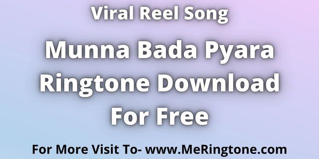 You are currently viewing Munna Bada Pyara Ringtone Download For Free