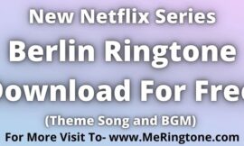 Netflix Berlin Ringtone Download For Free