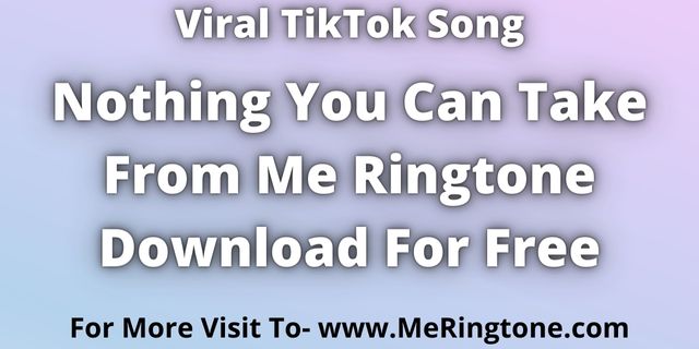 You are currently viewing Nothing You Can Take From Me Ringtone Download For Free