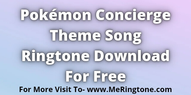 Read more about the article Netflix Pokémon Concierge Theme Song Ringtone Download For Free