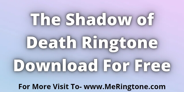 You are currently viewing The Shadow of Death Ringtone Download For Free