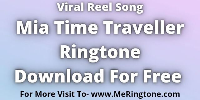 Read more about the article Viral Reel Song Time Traveller Ringtone Download For Free