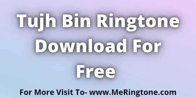 Read more about the article Tujh Bin Ringtone Download For Free | instrumental Version