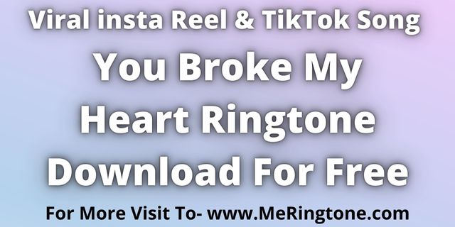 You are currently viewing You Broke My Heart Ringtone Download For Free