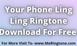 Your Phone Ling Ling Ringtone Download For Free