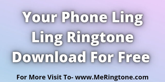 You are currently viewing Your Phone Ling Ling Ringtone Download For Free