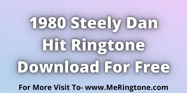 You are currently viewing 1980 Steely Dan Hit Ringtone Download For Free