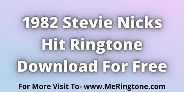 You are currently viewing 1982 Stevie Nicks Hit Ringtone Download For Free