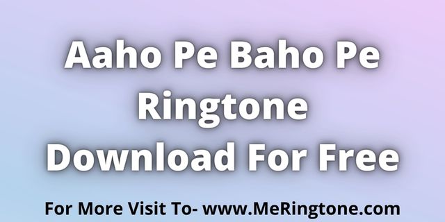 Read more about the article Aaho Pe Baho Pe Ringtone Download For Free