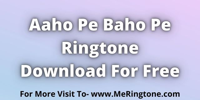 You are currently viewing Aaho Pe Baho Pe Ringtone Download For Free