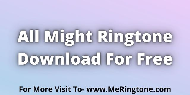 You are currently viewing All Might Ringtone Download For Free