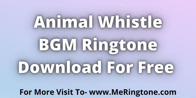 You are currently viewing Animal Whistle BGM Ringtone Download