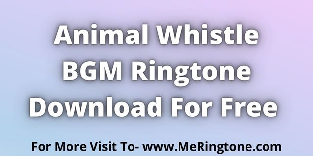 Read more about the article Animal Whistle BGM Ringtone Download