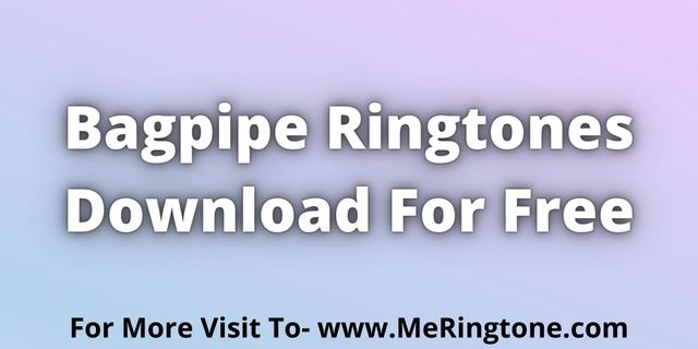 Read more about the article Bagpipe Ringtones Download For Free