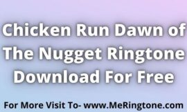Chicken Run Dawn of The Nugget Ringtone Download For Free