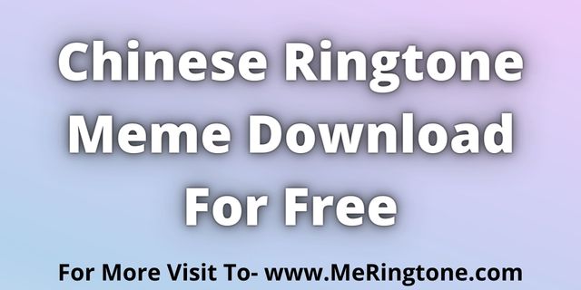 Read more about the article Chinese Ringtone Meme Download For Free