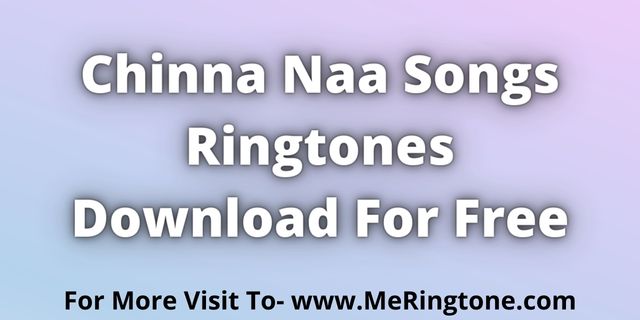 You are currently viewing Chinna Naa Songs Ringtones Download For Free