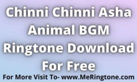 Chinni Chinni Asha Animal BGM Ringtone Download For Free