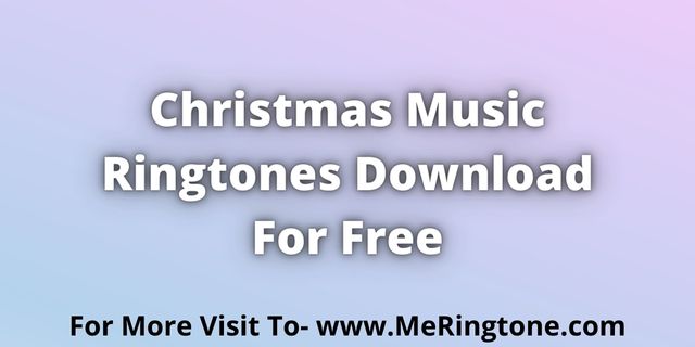 Read more about the article Christmas Music Ringtones Download For Free