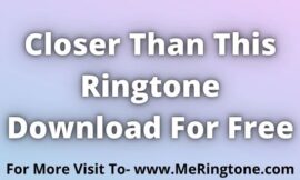 Closer Than This Ringtone Download For Free