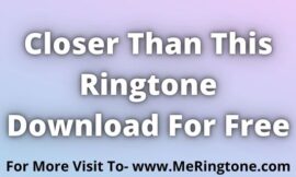 Closer Than This Ringtone Download For Free