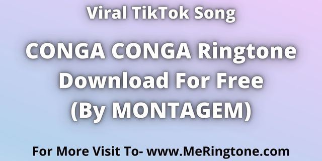 Read more about the article TikTok Song Conga Conga Ringtone Download For Free
