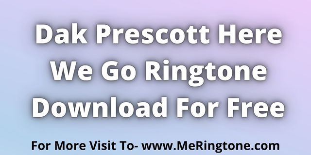 Read more about the article Dak Prescott Here We Go Ringtone Download For Free