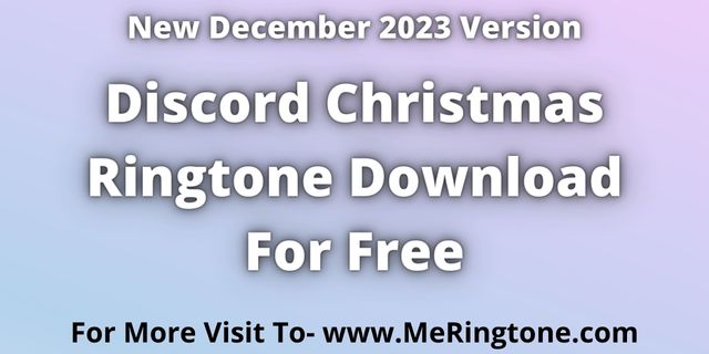 Read more about the article Discord Christmas Ringtone Download For Free | December 2023