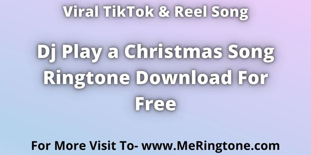 You are currently viewing Dj Play a Christmas Song Ringtone Download For Free