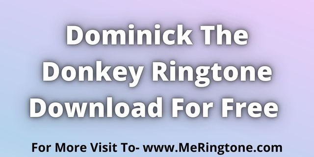 You are currently viewing Dominick The Donkey Ringtone Download For Free
