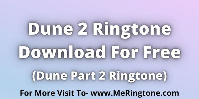 Read more about the article Dune 2 Ringtone Download For Free