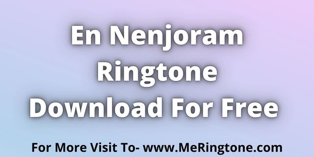 Read more about the article En Nenjoram Ringtone Download For Free