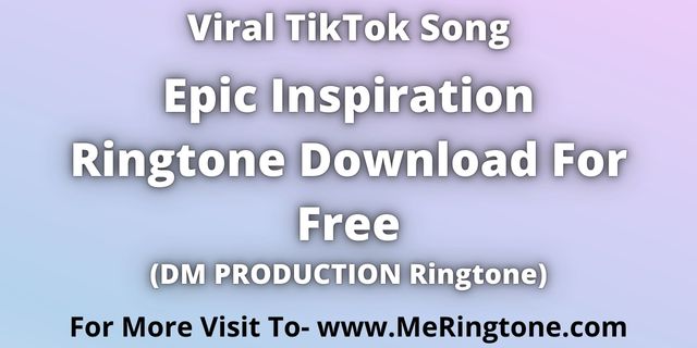 Read more about the article Epic Inspiration Ringtone Download For Free