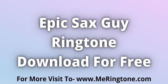 Read more about the article Epic Sax Guy Ringtone Download For Free